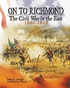 On to Richmond : the Civil War in the East, 1861-1862