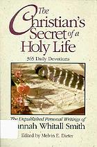 The Christian's secret of a holy life : the unpublished personal writings of Hannah Whitall Smith