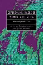 Challenging images of women in the media : reinventing women's lives