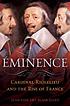 Éminence : Cardinal Richelieu and the rise of... by  Jean-Vincent Blanchard 