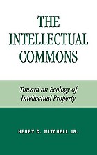 The intellectual commons toward an ecology of intellectual property