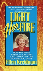 Light her fire : how to ignite passion and excitement in the woman you love