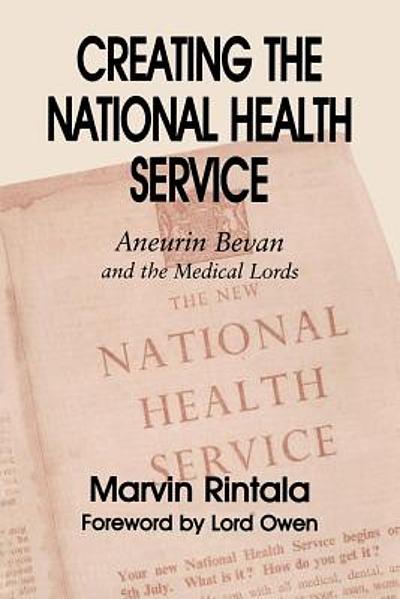 Creating the National Health Service : Aneurin Bevan and the medical ...