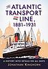 The Atlantic Transport Line, 1881-1931 : a history... by  Jonathan Kinghorn 