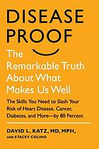 Disease-proof : the remarkable truth about what makes us well