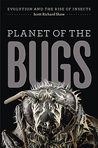 Planet of the bugs : evolution and the rise of insects