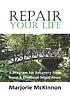 Repair your life : a program of recovery from... by Margie McKinnon
