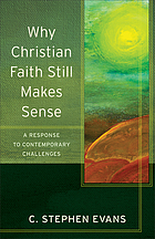 Why Christian faith still makes sense : a response to contemporary challenges