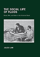 The social life of fluids : blood, milk, and water in the Victorian novel