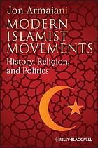 Modern Islamist movements : history, religion, and politics