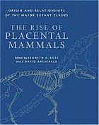 The rise of placental mammals : origins and relationships of the major extant clades