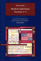 Maimonides medical aphorisms. Treatises 1-5 = Kitāb al-fuṣūl fī al-ṭibb : a parallel Arabic-English edition