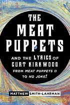 Meat Puppets and the lyrics of Curt Kirkwood from Meat Puppets II to No Joke!