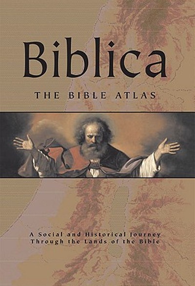 Biblica : the Bible atlas : a social and historical journey through the ...
