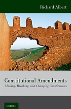 Constitutional amendments : making, breaking and changing constitutions