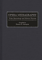 Opera mediagraphy : video recordings and motion pictures.