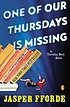 ONE OF OUR THURSDAYS IS MISSING: A THURSDAY NEXT... by Jasper Fforde