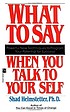 What to say when you talk to your self by Shad Helmstetter