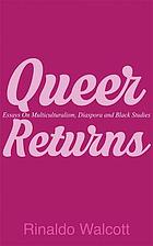 Queer returns : essays on multiculturalism, diaspora, and Black studies