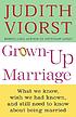 Grown-up marriage : what we know, wish we had... by Judith Viorst