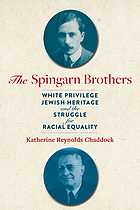 Front cover image for The Spingarn Brothers : white privilege, Jewish heritage, and the struggle for racial equality