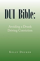 DUI bible : avoiding a drunk driving conviction