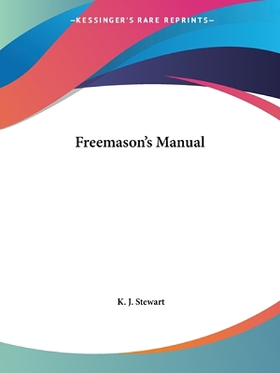 The Freemason's manual : a companion for the initiated through all the ...