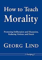 How to teach morality promoting deliberation and discussion, reducing violence and deceit