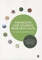 Managing and sharing research data : a guide to good practice