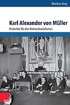 Karl Alexander Von Müller : Historiker für den Nationalsozialismus