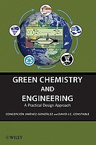 Green Chemistry and Engineering : a Practical Design Approach