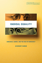 Radical equality : Ambedkar, Gandhi, and the risk of democracy