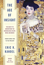 The age of insight : the quest to understand the unconscious in art, mind, and brain : from Vienna 1900 to the present