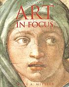 Art in focus : aesthetics, criticism, history, studio
