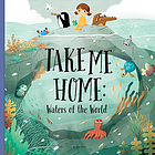 Take me home : waters of the world