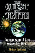 The quest for truth : come now and let us reason together