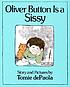 Oliver Button is a sissy by  Tomie DePaola 