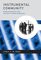 Instrumental community : probe microscopy and the path to nanotechnology