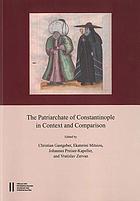The patriarchate of Constantinople in context and comparison : proceedings of the international conference Vienna, September 12th-15th 2012 : in memoriam Konstantinos Pitsakis (1944-2012) and Andreas Schminck (1947-2015)