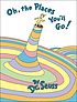 Oh, the places you'll go! by  Seuss, Dr. 