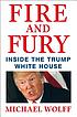 Fire and fury : inside the Trump White House by  Michael Wolff 