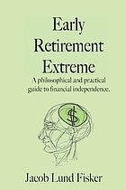 Early retirement extreme : a philosophical and practical guide to financial independence