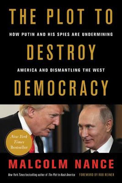 The plot to destroy democracy : how Putin and his spies are undermining ...