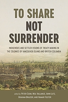 To share, not surrender : Indigenous and settler visions of treaty making in the colonies of Vancouver Island and British Columbia