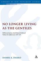 No longer living as the gentiles : differentiation and shared ethical values in Ephesians 4.17-6.9