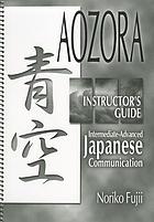 Aozora : intermediate-advanced Japanese communication : instructor's guide