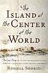 The island at the center of the world : the epic... by  Russell Shorto 