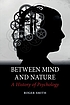 Between mind and nature : a history of psychology by  Roger Smith 