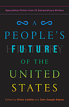 A people's future of the United States : speculative fiction from 25 extraordinary authors