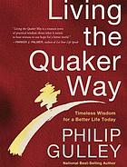 Living the quaker way : timeless wisdom for a better life today